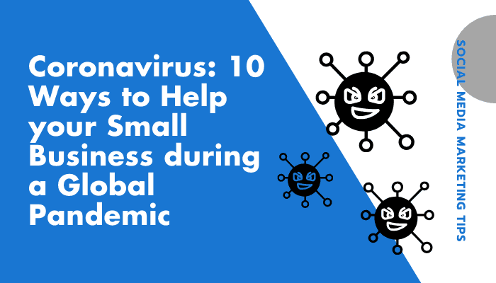 Coronavirus: 10 Ways To Help Your Small Business In A Global Pandemic
